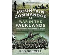 Mountain Commandos at War in the Falklands: The Royal Marines Mountain and Arctic Warfare Cadre in Action During the 1982 Conflict