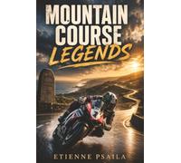 Mountain Course Legends: The Riders, Machines, and Drama of Road Racing’s Greatest Test