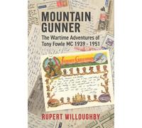 Mountain Gunner: The Wartime Adventures of Tony Fowle M.C. 1939 - 1951