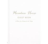 Mountain House Guest Book: A Visitor Book for Memories, Messages & Special Stays: A Place for Memories & Stays | A Welcome Book for Cabins, Lodges & Mountain Homes