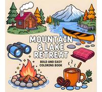 Mountain & Lake Retreat Bold and Easy Coloring Book: Cozy and Cute Coloring of Nature, Cabins, Lakes, Waterfalls, Deer, Bears, Campfires and More for Teen and Adult Relaxation
