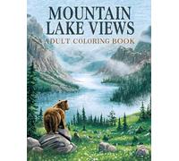 Mountain Lake Views Adult Coloring Book: 38 Peaceful Illustrations with Tranquil Shores, Scenic Valleys and Woodland Pathways - Ideal for Nature ... Green Hills and Relaxing Art Activities