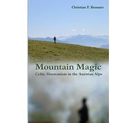 Mountain Magic : Celtic Shamanism in the Austrian Alps
