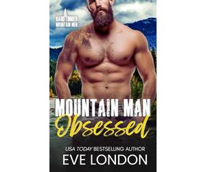 Mountain Man Obsessed: A brother's best friend, obsessed hero, mountain man romance