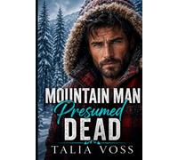 Mountain Man Presumed Dead: A RUGGED HERO SMALL TOWN ROMANCE