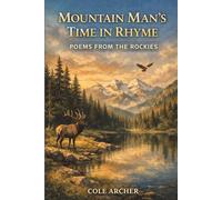 Mountain Man's Time in Rhyme: Poems From The Rockies