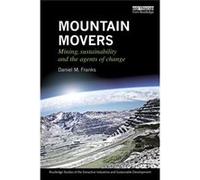 Mountain Movers: Mining, Sustainability And The Agents Of Change (Routledge Studies Of The Extractive Industries And Sustainable Development) (Paperback) Daniel M Franks, (Auteur)
