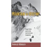 Mountain of Destiny: Nanga Parbat and Its Path into the German Imagination Relié G