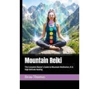 Mountain Reiki: The Complete Master’s Guide to Mountain Meditation, Ki & High Altitude Healing