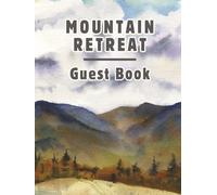 Mountain Retreat Guest Book: Vacation Host Rental Logbook, Mountain-Themed Diary & Memory Journal for Guests to Sign-In and Record Travel Memories of ... Rustic Log Home, or Cozy Cottage Retreat
