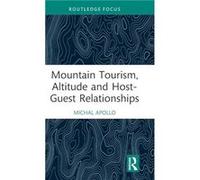 Mountain Tourism Altitude and HostGuest Relationships - Michal Apollo - Taylor amp Francis Ltd - Livre en Anglais - Hardback Michal ApolloMichal Apollo (Auteur)