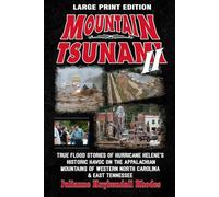 MOUNTAIN TSUNAMI II - Large Print Edition: True Flood Stories of Hurricane Helene's Historic Havoc on the Appalachian Mountains of Western North Carolina & East Tennessee
