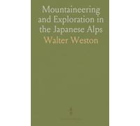 Mountaineering and Exploration in the Japanese Alps