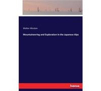 Mountaineering and Exploration in the Japanese Alps - Walter Weston - BoD Third Party Titles - Livre en Anglais Walter WestonWalter Weston (Auteur)