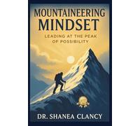 Mountaineering Mindset: Leading at the Peak of Possibility