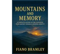 Mountains and Memory: A Complete History of the Cherokee from Ancient Origins to Modern Identity