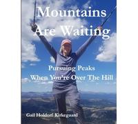Mountains Are Waiting: Pursuing Peaks When You're Over The Hill