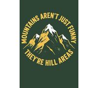 Mountains Aren’t Just Funny, They’re Hill Areas: Hiking Notebook 6x9 120 Pages for Campers, Outdoors Lovers, Mountain Climbers & Travelers