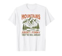 Mountains aren't Funny You're Hill Areas Dad Blague T-Shirt