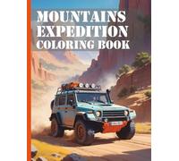 Mountains Expedition Vehicles Coloring Book: Discover the wilderness of the USA: Realistic mountain expeditions for coloring for children and adults