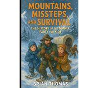 Mountains, Missteps, and Survival: The History of the Donner Party for Kids