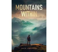 Mountains Within: A Life of Achievement, a Quest for Meaning, and the Mountain that Changed Everything - Jack Groppel - Legendary Ascents LLC - ebook (ePub) - Livre