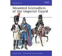 Mounted Grenadiers of the Imperial Guard, Men-At-Arms Series Ronald Pawly (Auteur)
