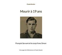 Mourir à 19 ans: François Servant et le corps franc Simon