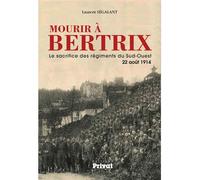 Mourir a bertrix Le sacrifice des régiments du Sud-Ouest 22 août 1914 - Laurent Ségalant - Privat - broché - Essai