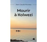 Mourir à Kolwezi - Jean-Claude Moureau - Du Pantheon Eds - broché - Roman