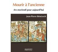 Mourir à l'ancienne- Ars Moriendi pour aujourd'hui - Jean-Pierre Bénézech - Sauramps Medical - broché - Scolaire / Universitaire