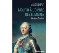 Mourir à l'ombre des Lumières: L'énigme Damiens