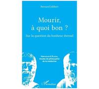 Mourir, À Quoi Bon ? - Sur La Question Du Bonheur Éternel