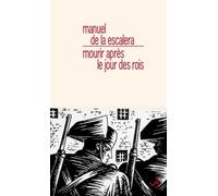 Mourir après le jour des rois Manuel de la Escalera (Auteur)