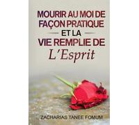 Mourir au moi de façon pratique et la vie remplie de l’Esprit