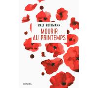 Mourir au printemps - Ralf Rothmann - Denoël - broché - Roman