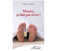 Mourir, ça fait pas rêver ! - Ségolène Chailley - L'harmattan - broché - Théâtre