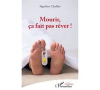 Mourir, ça fait pas rêver ! - Ségolène Chailley - L'harmattan - broché - Théâtre