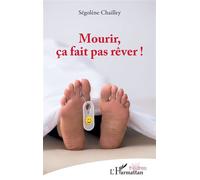 Mourir, ça fait pas rêver ! - Ségolène Chailley - L'harmattan - broché - Théâtre