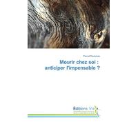 Mourir chez soi : anticiper l'impensable ?