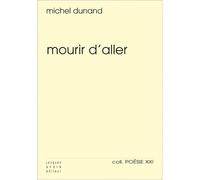 Mourir d'aller - Michel Dunand - Jacques Andre Editeur - broché - Poésie