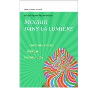 Mourir dans la lumière - Corps - Arc-en-ciel - Toukdam - Incorruption - Un clair rayon de lumière sur - Lama Cheuky Sèngué - Claire Lumiere Eds - broché - Essai
