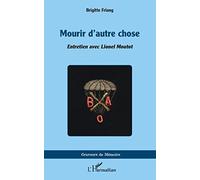 Mourir d'autre chose Entretien avec Lionel Moutot - Brigitte Friang - L'harmattan - broché - Essai