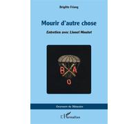 Mourir d'autre chose Entretien avec Lionel Moutot - Brigitte Friang - L'harmattan - broché - Essai