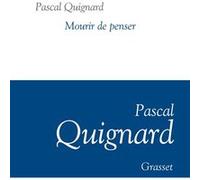 Mourir de penser Pascal Quignard (Auteur)