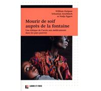 Mourir De Soif Auprès De La Fontaine - Une Éthique De L'accès Aux Médicaments Dans Les Pays Pauvres