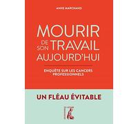 Mourir De Son Travail Aujourd'hui - Enquête Sur Les Cancers Professionnels