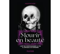 Mourir en beauté L'art de s'empoisonner la vie à l'époque victorienne - Juliette Cazes - Dunod - ebook (ePub) - Essai