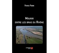 Mourir Entre Les Bras Du Rhône