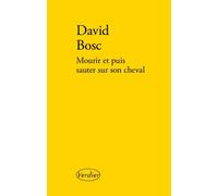 Mourir et puis sauter sur son cheval - David Bosc - Verdier - broché - Roman